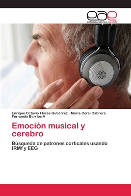 Emocion Musical y Cerebro - Flores Guti?rrez, Enrique Octavio, and Corsi Cabrera, Mar?a, and Barrios a, Fernando