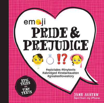 Emoji Pride and Prejudice: Epic Tales in Tiny Texts - Austen, Jane, and Furman, Katherine