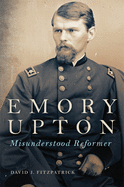 Emory Upton, 60: Misunderstood Reformer
