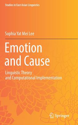Emotion and Cause: Linguistic Theory and Computational Implementation - Lee, Sophia Yat Mei