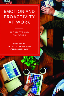Emotion and Proactivity at Work: Prospects and Dialogues - Parker, Sharon (Foreword by), and Zacher, Hannes (Contributions by), and Cangiano, Francesco (Contributions by)