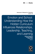 Emotion and School: Understanding How the Hidden Curriculum Influences Relationships, Leadership, Teaching, and Learning