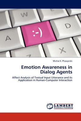 Emotion Awareness in Dialog Agents - Ptaszynski, Michal E