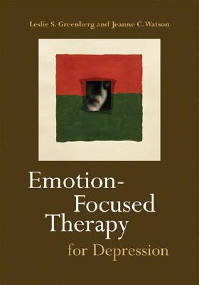 Emotion-Focused Therapy for Depression - Greenberg, Leslie S, Dr., PhD, and Watson, Jeanne C, PhD