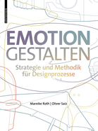 Emotion gestalten: Strategie und Methodik fur Designprozesse