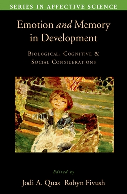 Emotion in Memory and Development: Biological, Cognitive, and Social Considerations - Quas, Jodi (Editor), and Fivush, Robyn (Editor)