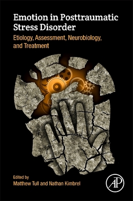 Emotion in Posttraumatic Stress Disorder: Etiology, Assessment, Neurobiology, and Treatment - Tull, Matthew (Editor), and Kimbrel, Nathan (Editor)