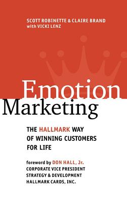 Emotion Marketing: The Hallmark Way of Winning Customers for Life - Robinette, Scott, and Brand, Claire