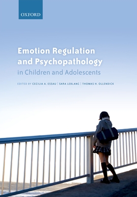 Emotion Regulation and Psychopathology in Children and Adolescents - Essau, Cecilia A. (Editor), and LeBlanc, Sara S. (Editor), and Ollendick, Thomas H. (Editor)