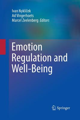 Emotion Regulation and Well-Being - Nykl ek, Ivan (Editor), and Vingerhoets, Ad (Editor), and Zeelenberg, Marcel (Editor)