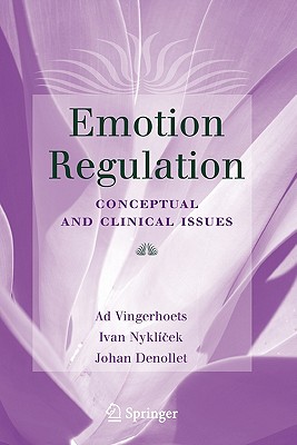 Emotion Regulation: Conceptual and Clinical Issues - Nyklcek, Ivan (Editor), and Vingerhoets, Ad (Editor), and Zeelenberg, Marcel (Editor)