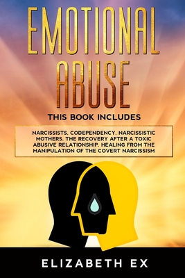 Emotional Abuse: This Book Includes Narcissists, Codependency, Narcissistic Mothers. The Recovery after a toxic abusive relationship. Healing from the manipulation of the covert narcissism. - Ex, Elizabeth