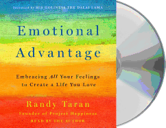 Emotional Advantage: Embracing All Your Feelings to Create a Life You Love