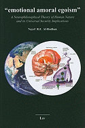 Emotional Amoral Egoism: a Neurophilosophical Theory of Human Nature and Its Universal Security Implications - Al-Rodhan, Nayef R.F.