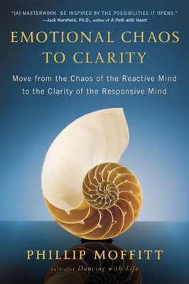 Emotional Chaos to Clarity: Move from the Chaos of the Reactive Mind to the Clarity of the Responsive Mind - Moffitt, Phillip