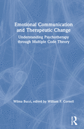 Emotional Communication and Therapeutic Change: Understanding psychotherapy through Multiple Code Theory