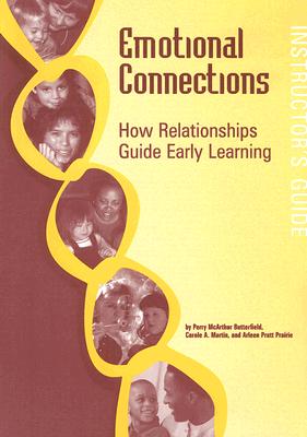 Emotional Connections: How Relationships Guide Early Learning: Instructor's Guide - Butterfield, Perry McArthur, and Martin, Carole A, and Prairie, Arleen Pratt