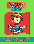 Emotional Control for Kids: 80 Stories to Develop Emotional Awareness and Management