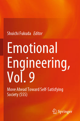 Emotional Engineering, Vol. 9: Move Ahead Toward Self-Satisfying Society (SSS) - Fukuda, Shuichi (Editor)