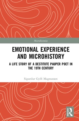 Emotional Experience and Microhistory: A Life Story of a Destitute Pauper Poet in the 19th Century - Magnsson, Sigurur Gylfi
