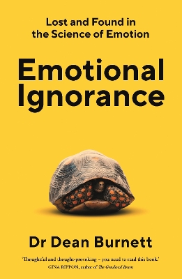 Emotional Ignorance: Lost and found in the science of emotion - Burnett, Dean