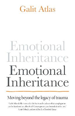Emotional Inheritance: Moving beyond the legacy of trauma - Atlas, Galit