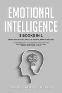 Emotional Intelligence: 3 Books in 1 Darck Psychology, Analyze People, Empath Healing A Complete Guide for To Defend Your Mind and Read People, Developing Your Gift and Finding Your Sense of Self.