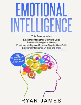 Emotional Intelligence: 4 Manuscripts - How to Master Your Emotions, Increase Your EQ, Improve Your Social Skills, and Massively Improve Your Relationships - James, Ryan