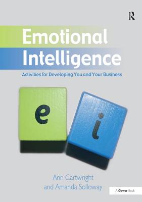 Emotional Intelligence: Activities for Developing You and Your Business - Cartwright, Ann, and Solloway, Amanda