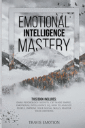 Emotional Intelligence: Dark Psychology Secrets, Cognitive Behavioral Therapy Made Simple, Emotional Intelligence EQ, How to Analyze People, Improve Your Social Skills, Master Your Emotions