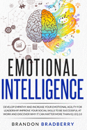 Emotional Intelligence: Develop Empathy and Increase Your Emotional Agility for Leadership. Improve Your Social Skills to Be Successful at Work and Discover Why It Can Matter More Than IQ Eq 2.0