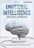 Emotional Intelligence Encyclopedia: Control Your Emotions, create a Huge Vision of Your Future and Follow It. Learn how to Achieve the Hardest Goals and Boost Your Life through the Law of Attraction