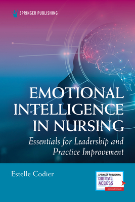 Emotional Intelligence in Nursing: Essentials for Leadership and Practice Improvement - Codier, Estelle, PhD, Msn, RN