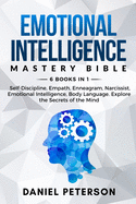Emotional Intelligence Mastery Bible: 6 Books in 1: Self-Discipline, Empath, Enneagram, Narcissist, Emotional Intelligence, Body Language. Explore the Secrets of the Mind