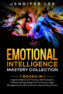 Emotional Intelligence Mastery Collection: 7 Books in 1 - Cognitive Behavioral Therapy, Self-Discipline, Empath Healing, Master Your Emotions, Anger Management for Men & Women, Stop Anxiety & Panic