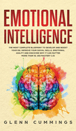 Emotional Intelligence: The Most Complete Blueprint to Develop And Boost Your EQ. Improve Your Social Skills, Emotional Agility and Discover Why it Can Matter More Than IQ. (EQ Mastery 2.0)