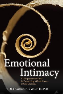 Emotional Intimacy: A Comprehensive Guide for Connecting with the Power of Your Emotions - Masters, Robert Augustus