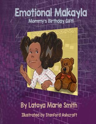 Emotional Makayla: Mommy's Birthday Gift - Smith M Ed, Latoya Marie