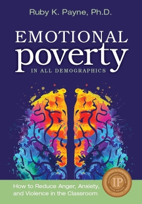 Emotional Poverty in All Demographics: How to Reduce Anger, Anxiety and Violence in the Classroom - Payne, Ruby K.