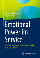 Emotional Power im Service: Kunden begeistern, Beziehungen strken, Umstze steigern