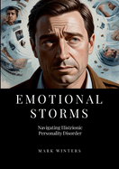 Emotional Storms: Navigating Histrionic Personality Disorder