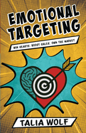 Emotional Targeting: Win hearts. Boost sales. Own the market.