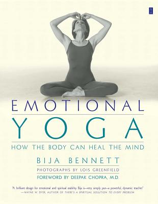 Emotional Yoga: How the Body Can Heal the Mind - Bennett, Bija, M.D.