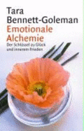 Emotionale Alchemie. Der Schl?ssel Zu Gl?ck Und Innerem Frieden Gesundheit Leben Psychologie Lebenshilfe Lebensf?hrung Emotions Emotion Gef?hl Ratgeber Lebenshilfe, Alltag Lebensf?hrung Persnliche Entwicklung Tara Bennett-Goleman