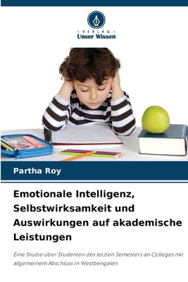 Emotionale Intelligenz, Selbstwirksamkeit und Auswirkungen auf akademische Leistungen - Roy, Partha