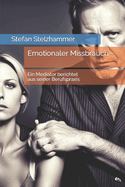 Emotionaler Missbrauch -: Ein Mediator berichtet aus seiner Berufspraxis