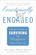 Emotionally Engaged: A Bride's Guide to Surviving the "Happiest" Time of Her Life