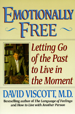 Emotionally Free: Letting Go of the Past to Live in the Moment - Viscott, David