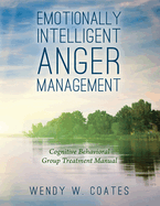 Emotionally Intelligent Anger Management: Cognitive Behavioral Group Treatment Manual