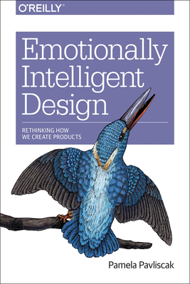 Emotionally Intelligent Design: Rethinking How We Create Products - Pavliscak, Pamela